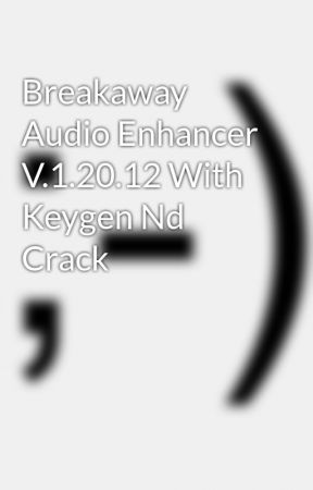 Breakaway audio enhancer serial keygen patch free